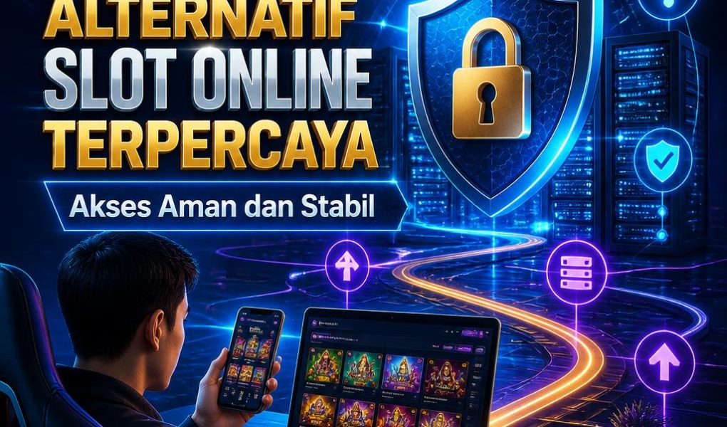 Link Alternatif Slot Online Terpercaya untuk Akses Aman dan Stabil